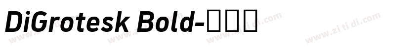 DiGrotesk Bold字体转换 DiGrotesk Bold字体转换